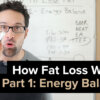 How Fat Loss Works - Part 1: Energy Balance