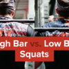 High Bar vs. Low Bar Squats: Which one is Right for You?