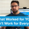 What Worked for YOU Won't Work for Everyone