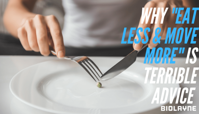 Why "Eat Less & Move More" is Terrible Advice