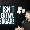 Salt Isn't Your Enemy! It's SUGAR!