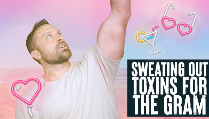 Sweatin' Out Toxins for the Gram!