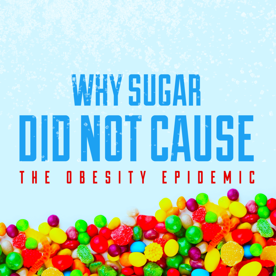 Why Sugar Did Not Cause the Obesity Epidemic