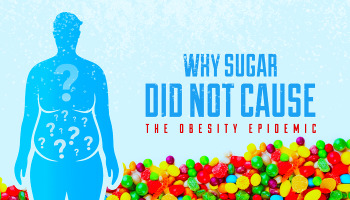 Why Sugar Did Not Cause the Obesity Epidemic